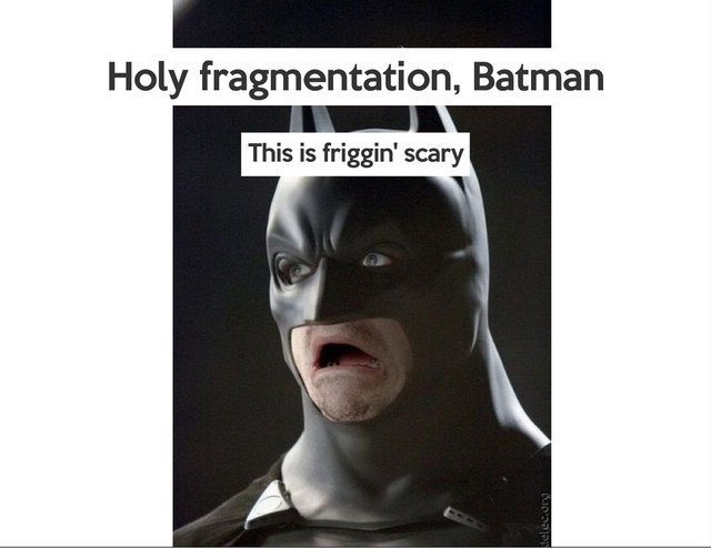 Holy fragmentation, Batman
This is friggin' scary
