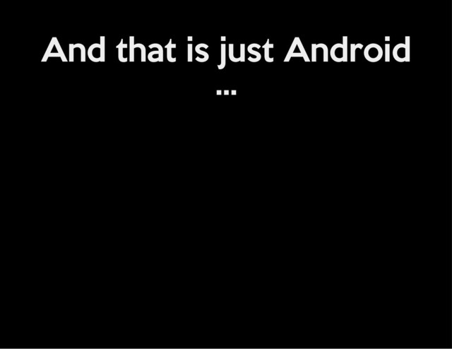 And that is just Android
...
