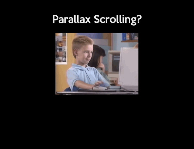 Parallax Scrolling?
