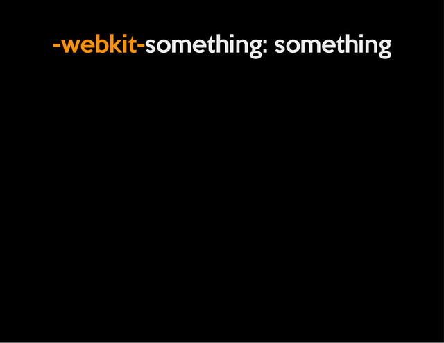 -webkit-something: something
