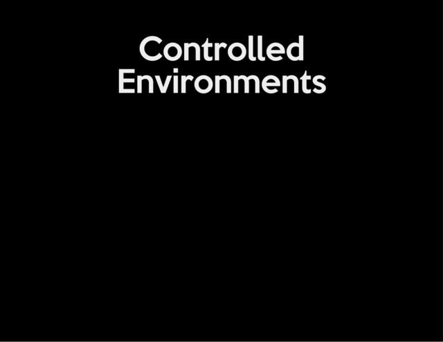Controlled
Environments
