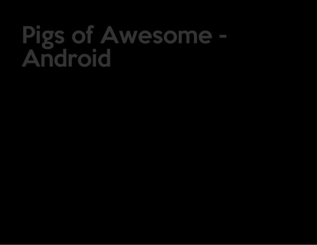 Pigs of Awesome -
Android
