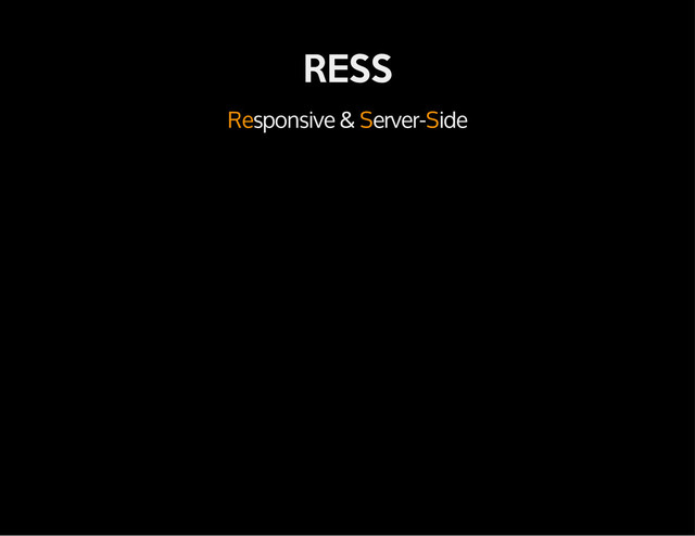 RESS
Responsive & Server-Side
