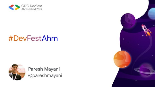 #DevFestAhm
Paresh Mayani
@pareshmayani
