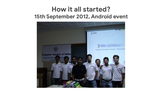 How it all started?
15th September 2012, Android event

