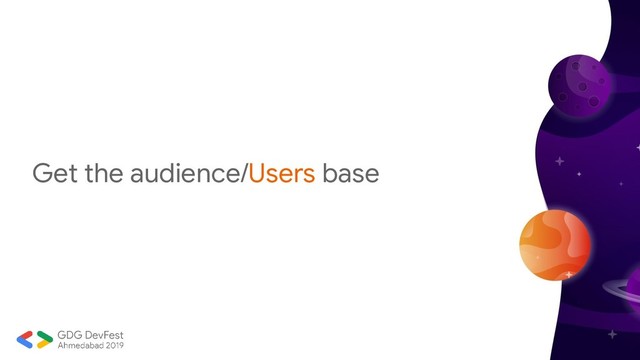 Get the audience/Users base
