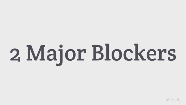 cball_
2 Major Blockers
