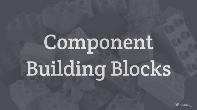 Component
Building Blocks
cball_
