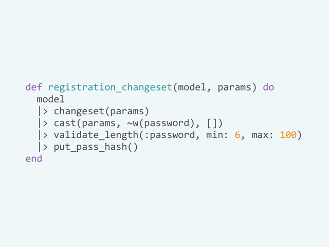 def registration_changeset(model, params) do
model
|> changeset(params)
|> cast(params, ~w(password), [])
|> validate_length(:password, min: 6, max: 100)
|> put_pass_hash()
end
