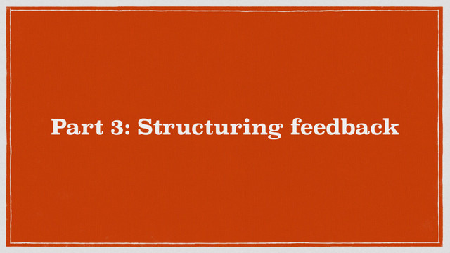 Part 3: Structuring feedback
