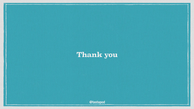 @tastapod
Thank you
