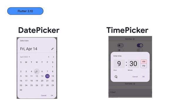 DatePicker
Flutter 3.10
TimePicker
