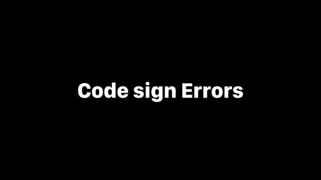 Code sign Errors
