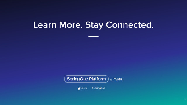 Learn More. Stay Connected.
31
#springone
@s1p
