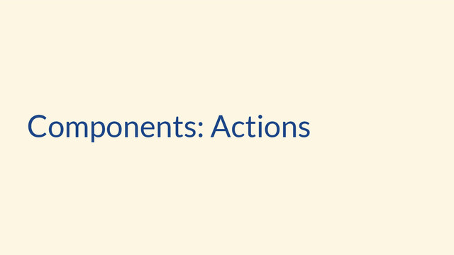 Components: Actions
