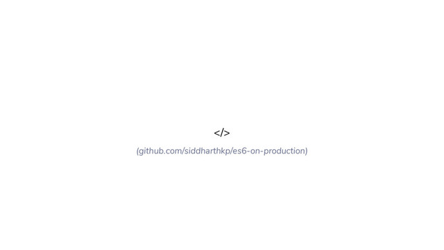 >
(github.com/siddharthkp/es6-on-production)
