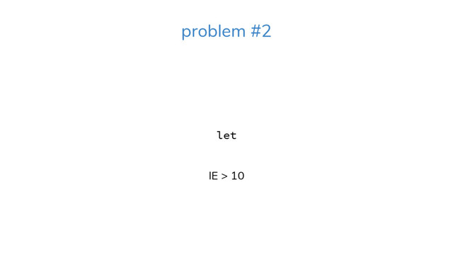 let
IE > 10
problem #2
