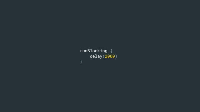 runBlocking {
delay(2000)
}
