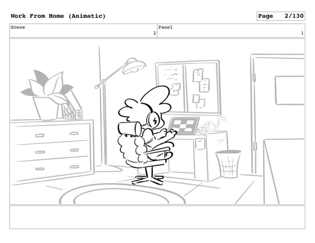 Scene
2
Panel
1
Work From Home (Animatic) Page 2/130
