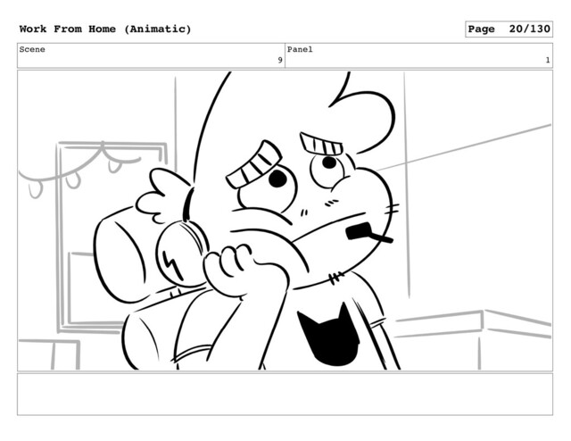 Scene
9
Panel
1
Work From Home (Animatic) Page 20/130
