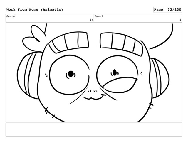 Scene
15
Panel
1
Work From Home (Animatic) Page 33/130
