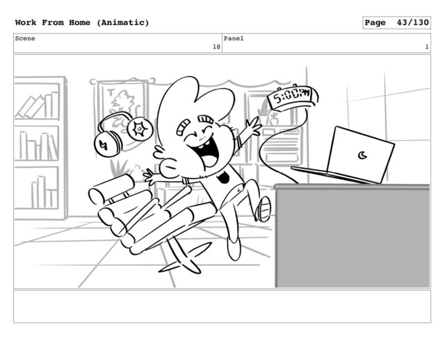 Scene
18
Panel
1
Work From Home (Animatic) Page 43/130
