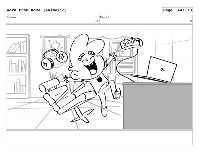 Scene
18
Panel
2
Work From Home (Animatic) Page 44/130
