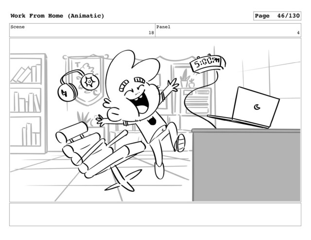 Scene
18
Panel
4
Work From Home (Animatic) Page 46/130
