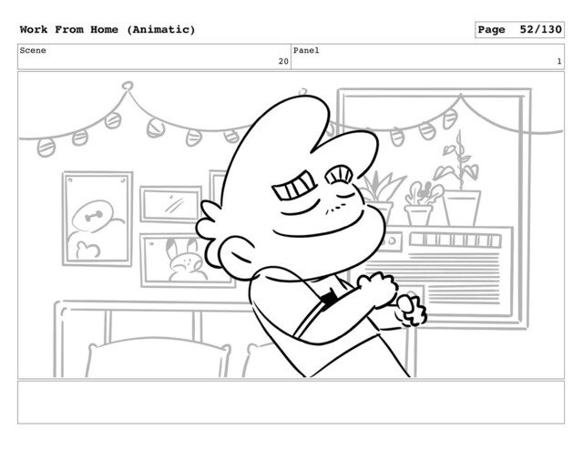 Scene
20
Panel
1
Work From Home (Animatic) Page 52/130
