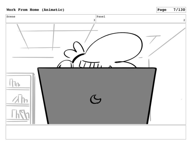 Scene
3
Panel
2
Work From Home (Animatic) Page 7/130
