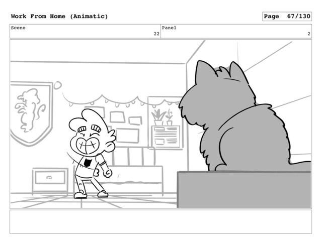 Scene
22
Panel
2
Work From Home (Animatic) Page 67/130
