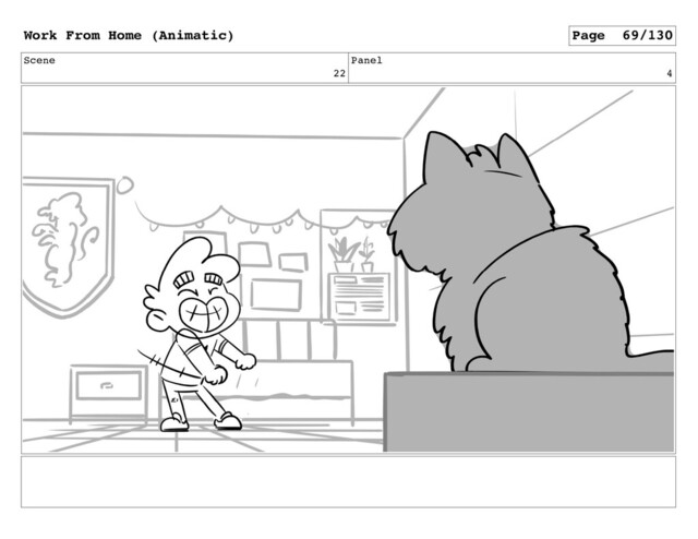 Scene
22
Panel
4
Work From Home (Animatic) Page 69/130
