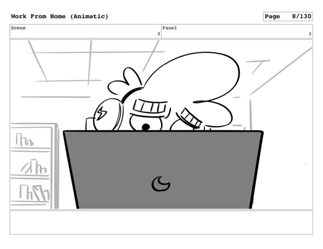 Scene
3
Panel
3
Work From Home (Animatic) Page 8/130
