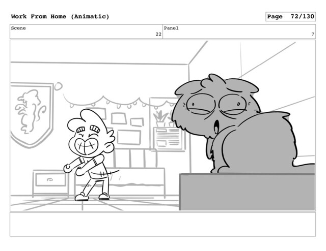 Scene
22
Panel
7
Work From Home (Animatic) Page 72/130
