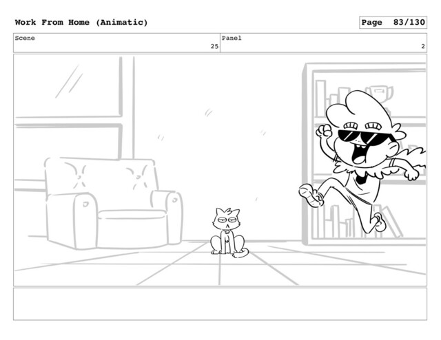 Scene
25
Panel
2
Work From Home (Animatic) Page 83/130
