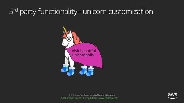 © 2019, Amazon Web Services, Inc. or its affiliates. All rights reserved.
3rd party functionality– unicorn customization
Visit beautiful
Unicornpolis!
Sock image Credit: Freepik from www.flaticon.com

