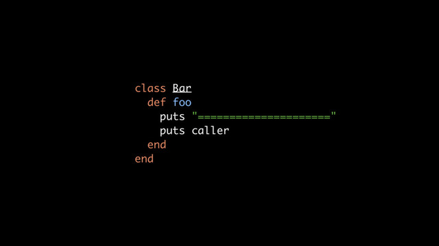 class Bar
def foo
puts "====================="
puts caller
end
end
