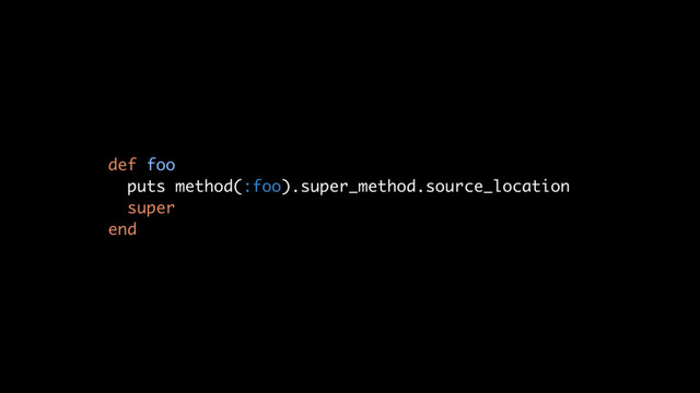 def foo
puts method(:foo).super_method.source_location
super
end
