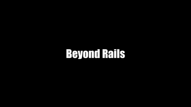 Beyond Rails
