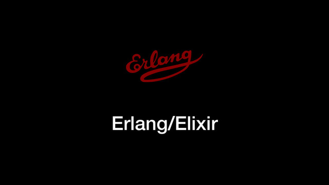 Erlang/Elixir
