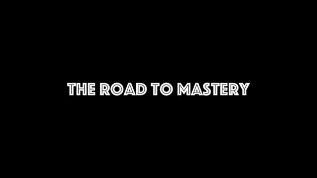 The Road to Mastery
