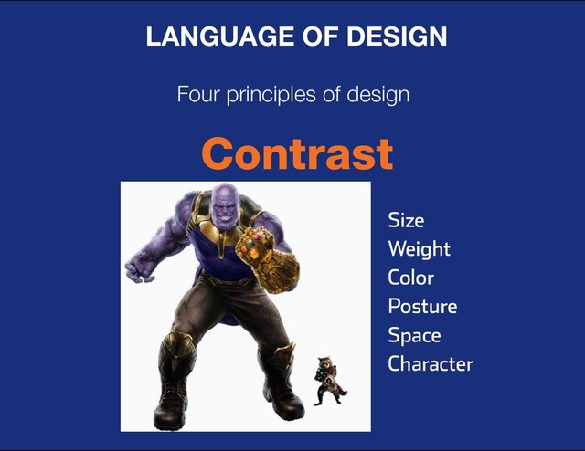 DESIGN BASIC TRAINING
LANGUAGE OF DESIGN
Four principles of design
Contrast
Size
Weight
Color
Posture
Space
Character

