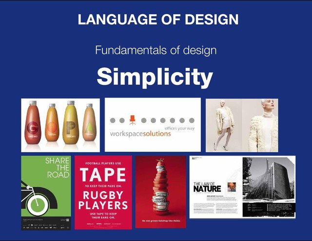DESIGN BASIC TRAINING
LANGUAGE OF DESIGN
Fundamentals of design
Simplicity
