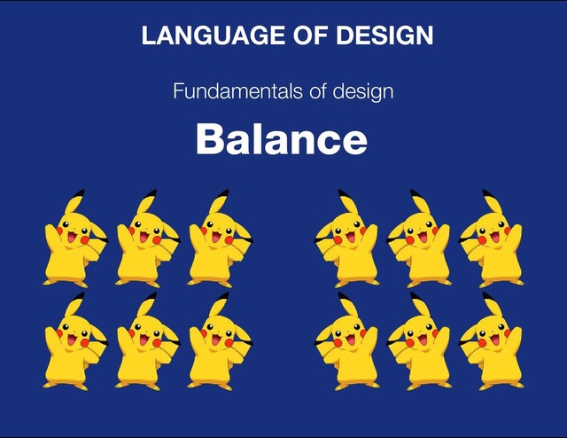 DESIGN BASIC TRAINING
LANGUAGE OF DESIGN
Fundamentals of design
Balance
