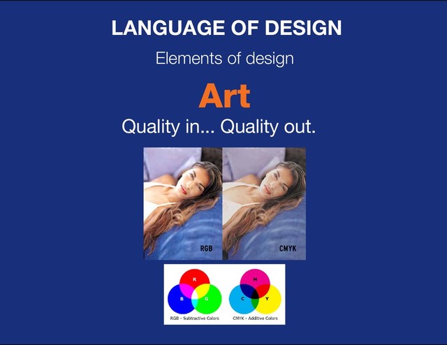 DESIGN BASIC TRAINING
LANGUAGE OF DESIGN
Elements of design
Art
Quality in... Quality out.
