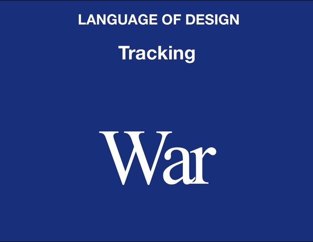 DESIGN BASIC TRAINING
LANGUAGE OF DESIGN
Tracking
War
