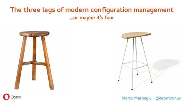 The three legs of modern configuration management
...or maybe it's four
Marco Marongiu - @brontolinux
