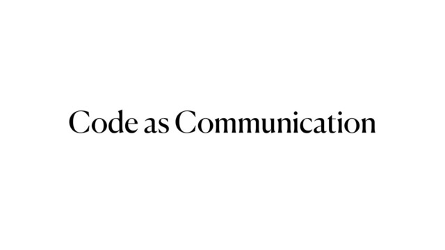 Code as Communication
