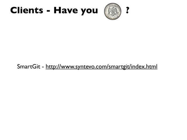 SmartGit - http://www.syntevo.com/smartgit/index.html
Clients - Have you ?

