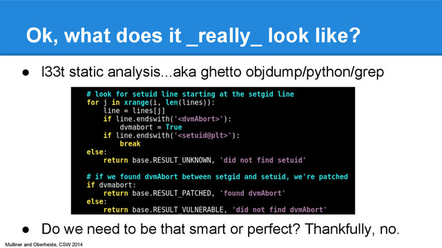 Mulliner and Oberheide, CSW 2014
Ok, what does it _really_ look like?
● l33t static analysis...aka ghetto objdump/python/grep
● Do we need to be that smart or perfect? Thankfully, no.

